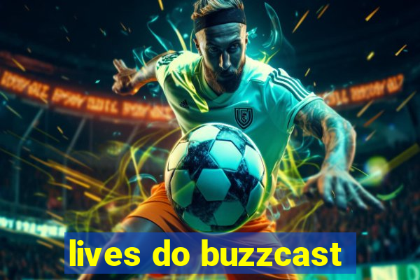 lives do buzzcast